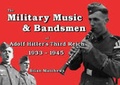 Cover: The Military Music and Bandsmen of Adolf Hitler's Third Reich 1933-1945 - Tomahawk Films