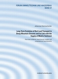 Enlarge image Cover: Long-Term Evolution of Bed Load Transport in Steep Mountain Streams and its Link with the Supply of Mobile Sediment - innsbruck university press