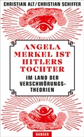 Cover: Angela Merkel ist Hitlers Tochter. Im Land der Verschw&ouml;rungstheorien - Hanser
