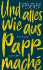 Cover: Und alles wie aus Pappmaché - Suhrkamp