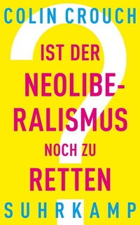 Abbildung von: Ist der Neoliberalismus noch zu retten? - Suhrkamp