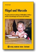 Cover: Fl&uuml;gel und Wurzeln - modernes lernen