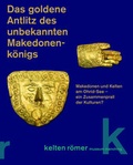 Cover: Das goldene Antlitz des unbekannten Makedonenk&ouml;nigs - kelten r&ouml;mer museum manching