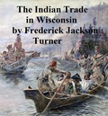 Cover: The Character and Influence of the Indian Trade in Wisconsin - Seltzer Books