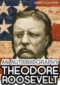 Cover: Theodore Roosevelt: An Autobiography - Dead Dodo History