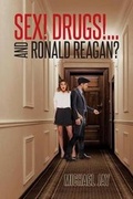 Cover: Sex! Drugs!...And Ronald Reagan? - Page Publishing Inc.