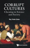 Cover: Corrupt Cultures: Cheating In Science And Society - World Scientific Europe Ltd