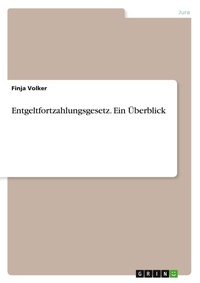 Abbildung von: Entgeltfortzahlungsgesetz. Ein UEberblick - GRIN Verlag