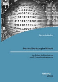 Abbildung von: Personalberatung im Wandel: Der Einfluss der Digitalisierung auf die Personalberatungsbranche - Diplomica Verlag