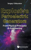Cover: Explosive Ferroelectric Generators: From Physical Principles To Engineering - World Scientific Publishing Co Pte Ltd