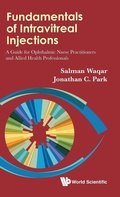 Cover: Fundamentals Of Intravitreal Injections: A Guide For Ophthalmic Nurse Practitioners And Allied Health Professionals - World Scientific Publishing Co Pte Ltd