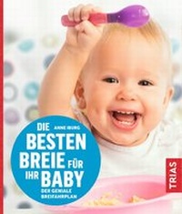 Abbildung von: Die besten Breie für Ihr Baby - TRIAS