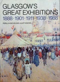 Cover: Glasgow's Great Exhibitions, 1888, 1901, 1911, 1938, 1988 - White Cockade Publishing