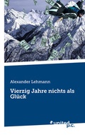 Cover: Vierzig Jahre nichts als Gl&uuml;ck - united p.c.