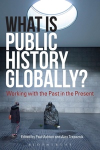 Abbildung von: What Is Public History Globally? - Bloomsbury Academic
