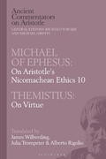 Cover: Michael of Ephesus: On Aristotle's Nicomachean Ethics 10 with Themistius: On Virtue - Bloomsbury Academic