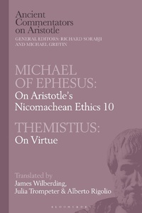 Abbildung von: Michael of Ephesus: On Aristotle's Nicomachean Ethics 10 with Themistius: On Virtue - Bloomsbury Academic