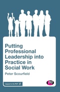 Cover: Putting Professional Leadership into Practice in Social Work - Learning Matters Ltd