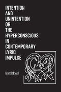 Cover: Intention and Unintention or the Hyperconscious in Contemporary Lyric Impulse - Australian Scholarly Publishing