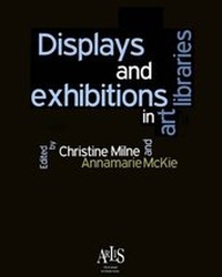 Enlarge image Cover: Displays and Exhibitions in Art Libraries - ARLIS/UK & Ireland the Art Libraries Society
