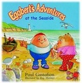 Cover: Eggbert's Adventures at the Seaside - Eggsact Ltd