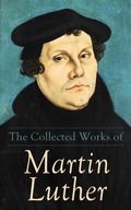 Cover: The Collected Works of Martin Luther - e-artnow
