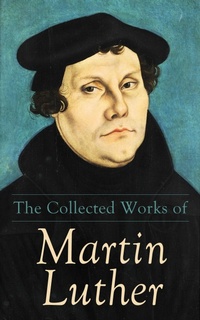 Enlarge image Cover: The Collected Works of Martin Luther - e-artnow