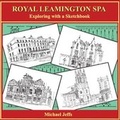 Cover: Royal Leamington Spa: Exploring with a Sketchbook - Shay Books