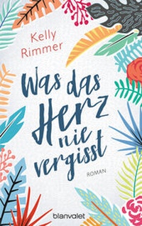 Abbildung von: Was das Herz nie vergisst - Blanvalet