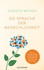 Cover: Die Sprache der Menschlichkeit - Goldmann