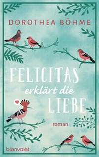 Abbildung von: Felicitas erklärt die Liebe - Blanvalet