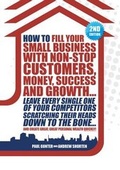 Cover: How to Fill Your Small Business with Non-stop Customers, Money, Success and Growth.... - Square Mile Publications Ltd