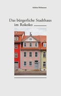 Cover: Das b&uuml;rgerliche Stadthaus im Rokoko - Wasmuth Verlag