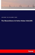 Cover: The Moonshiners At Hoho-Hebee Falls1895 - Hansebooks
