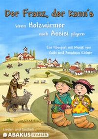 Abbildung von: Der Franz, der kann's - Wenn Holzwürmer nach Assisi pilgern - ABAKUS Musik