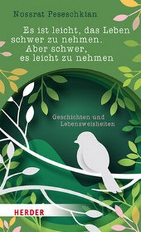 Abbildung von: Es ist leicht, das Leben schwer zu nehmen. Aber schwer, es leicht zu nehmen - Verlag Herder