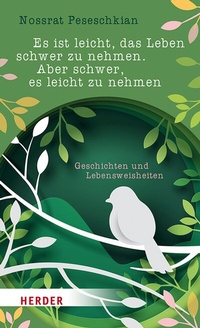 Abbildung von: Es ist leicht, das Leben schwer zu nehmen. Aber schwer, es leicht zu nehmen - Verlag Herder