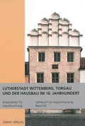 Cover: Lutherstadt Wittenberg, Torgau und der Hausbau im 16. Jahrhundert - Michael Imhof Verlag
