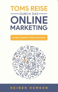 Abbildung von: Toms Reise durch das Online Marketing - BoD - Books on Demand