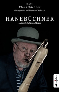 Abbildung von: Hanebüchner. Meine Gedichte und Fotos: 70 Jahre Klaus Büchner - Mitbegründer und Sänger von Torfrock - Acabus Verlag