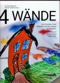 Cover: 4 W&auml;nde. Von Familien, ihren H&auml;usern und den Dingen drumherum. - Stiftung Museumsdorf Cloppenburg