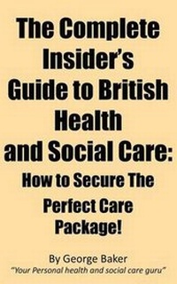 Abbildung von: The Complete Insider's Guide to British Health and Social Care - George Baker Publishing