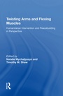 Cover: Twisting Arms and Flexing Muscles - Routledge