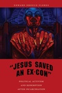 Cover: "Jesus Saved an Ex-Con" - New York University Press