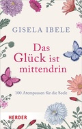 Cover: Das Gl&uuml;ck ist mittendrin - Verlag Herder