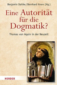 Abbildung von: Eine Autorität für die Dogmatik? Thomas von Aquin in der Neuzeit - Verlag Herder