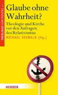 Cover: Glaube ohne Wahrheit? - Verlag Herder
