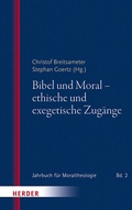 Cover: Bibel und Moral - ethische und exegetische Zug&auml;nge - Verlag Herder