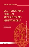 Cover: Das Motivationsproblem angesichts des Klimawandels - Verlag Herder