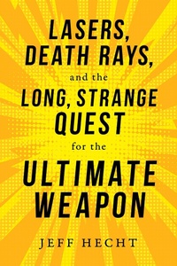 Enlarge image Cover: Lasers, Death Rays, and the Long, Strange Quest for the Ultimate Weapon - Prometheus Books